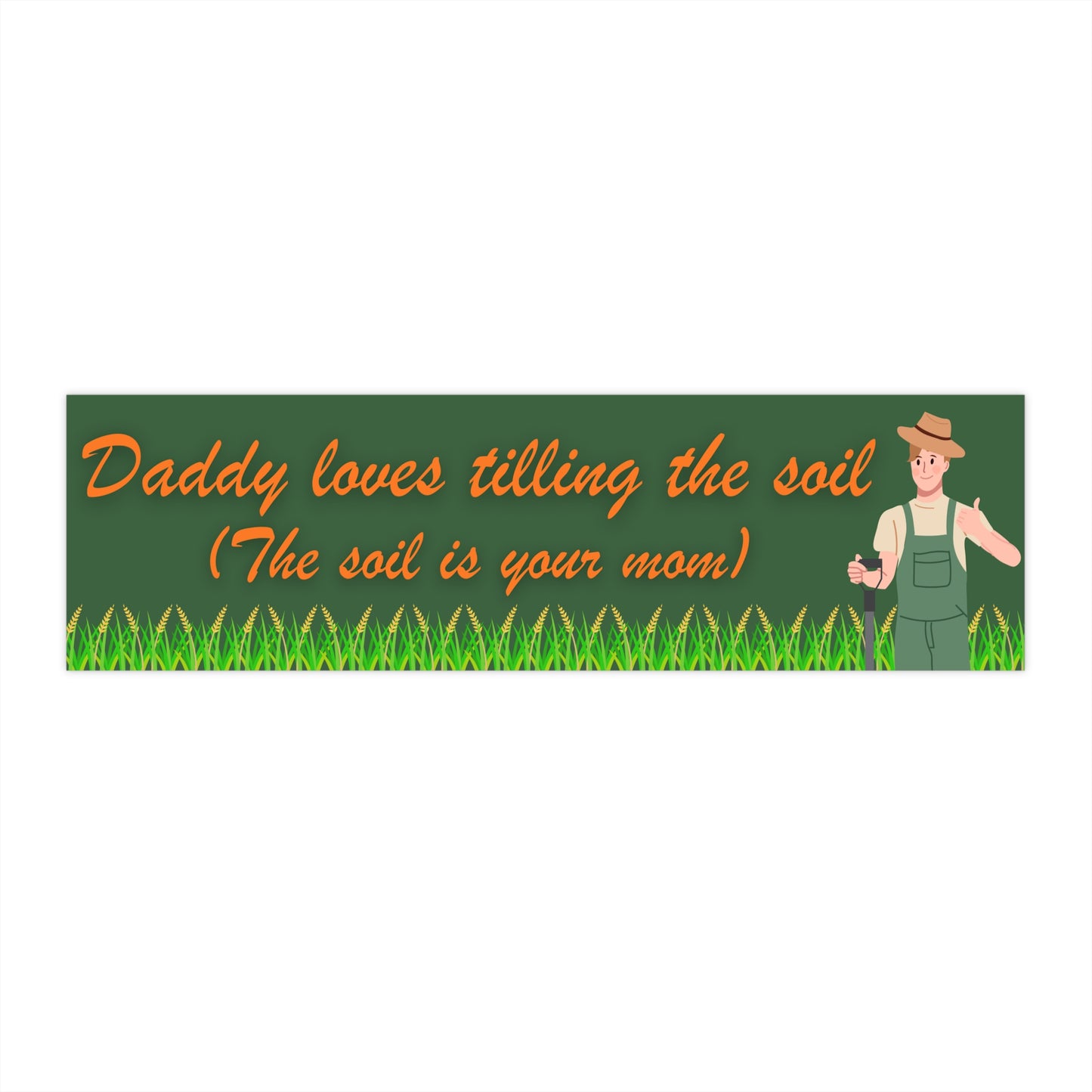 Daddy Loves Tilling the Soil Bumper Sticker